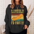 Hot Dog If I Wanted To Listen To An Asshole I'd Fart Sweatshirt Gifts for Her