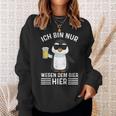 Ich Bin Nur Wegen Dem Bier Hier Party Sweatshirt Geschenke für Sie