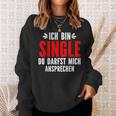 Ich Bin Single Du Darfst Mich Ansprechen Sweatshirt Geschenke für Sie