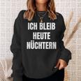 Ich Bleib Heute Nüchtern Sweatshirt Geschenke für Sie