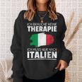 Ich Brauche Keine Therapie Ich Muss Nur Nach Italien Sweatshirt Geschenke für Sie