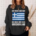 Ich Muss Gar Nix Ich Muss Nur Nach Greece S Sweatshirt Geschenke für Sie