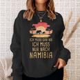 Ich Muss Gar Nix Ich Muss Nur Nach Namibia Africa Safari Sweatshirt Geschenke für Sie