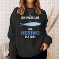 Ich Muss Los Der Hering Ist Da Ich Muss Los Der Herring Ist Sweatshirt Geschenke für Sie