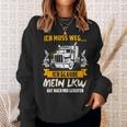 Ich Muss Weg Ich Glaub Mein Lkw Hat Nach Mir Gerufen Sweatshirt Geschenke für Sie