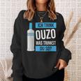 Ich Trink Ouzo Was Trinkst Du So Greece Schnaps Ouzo Sweatshirt Geschenke für Sie