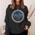 Ich Trink Ouzo Was Trinkst Du So Ouzo Sweatshirt Geschenke für Sie