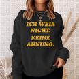 Ich Weiß Nicht Keine Ahnungung I Don't Know No Idea Sweatshirt Geschenke für Sie