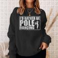 I'd Rather Be Pole Dancing Pole Sweatshirt Gifts for Her