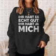 Ihr Habt Es Echt Gut Ihr Habt Ja Mich S Sweatshirt Geschenke für Sie