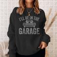 I'll Be In The Garage Vintage Dad Grandpa Father's Day Sweatshirt Gifts for Her