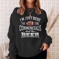 I'm Just Here For The Commercials And The Beer Football Sweatshirt Gifts for Her