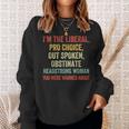 I'm The Liberal Pro Choice Outspoken Obstinate Headstrong Sweatshirt Gifts for Her