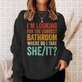 I’M Looking For The Correct Bathroom Where Do I Take She It Sweatshirt Gifts for Her