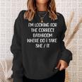 I'm Looking For The Correct Bathroom Where Can I Take She It Sweatshirt Gifts for Her