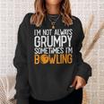 I'm Not Always Grumpy Sometimes I'm Bowling Bowlers & Sweatshirt Gifts for Her