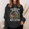 I'm Not As White As I Look Native American Dna Sweatshirt Gifts for Her