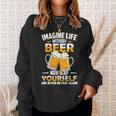 Imagine Life Without Beer Now Slap Yourself Never Do That Sweatshirt Gifts for Her