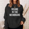 Insane In The Membrane Sweatshirt Gifts for Her
