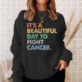 It's A Beautiful Day To Fight Cancer Cancer Survivors Day Sweatshirt Gifts for Her
