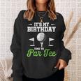 It's My Birthday Time To Par Golfer Golf Party Golfing Sweatshirt Gifts for Her