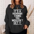 It's A Browning Thing You Wouldn't Get It Family Last Name Sweatshirt Gifts for Her