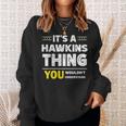 It's A Hawkins Thing You Wouldn't Understand Family Name Sweatshirt Gifts for Her