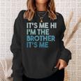 Its Me Hi Im The Brother Its Me Daddy Dad Brother Sweatshirt Gifts for Her