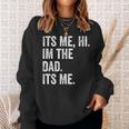 Its Me Hi Im The Dad Its Me Fathers Day For Men Sweatshirt Gifts for Her