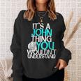 It's A John Thing You Wouldn't Understand Sweatshirt Gifts for Her