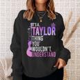 It's A Taylor Thing You Wouldn't Understand Sweatshirt Gifts for Her