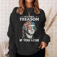 It's Only Treason If You Lose 4Th Of July George Washington Sweatshirt Gifts for Her