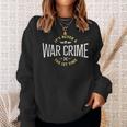 It's Never A War Crime The First Time Saying Sweatshirt Gifts for Her