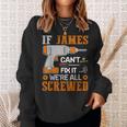 If James Can't Fix It We're All Screwed Fathers Day Sweatshirt Gifts for Her