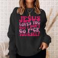 Jesus Loves You But I Don't Go Fuck Yourself Sweatshirt Gifts for Her