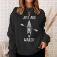 Just Add Water Kayak Kayaking Kayaker Sweatshirt Gifts for Her