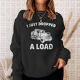I Just Dropped A Load Dump Truck Sweatshirt Gifts for Her