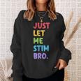 Just Let Me Stim Bro Cute Autistic Autism Awareness Month Sweatshirt Gifts for Her