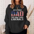 Just A Proud Dad That Didn't Raise Liberals Dad Father's Day Sweatshirt Gifts for Her