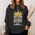 This King Was Born In April King Birthday Party Celebration Sweatshirt Gifts for Her