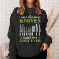 I Have Too Many Knives Said No Chef Ever Cooking Culinary Sweatshirt Gifts for Her