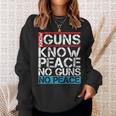 Know Guns Know Peace No Guns No Peace Sweatshirt Gifts for Her