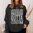 Lacrosse Dad Straight Outta Money I Lax Sweatshirt Gifts for Her