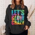 Let´S Glow Crazy Retro Colorful Quote Group Team Tie Dye Sweatshirt Gifts for Her