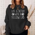 Life Is Better With Yellow Lab Dog Labrador Retriever Lover Sweatshirt Gifts for Her