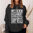 Life Is A Highway I Obviously Took A Dirt Road Sweatshirt Gifts for Her