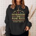 Life Isn't All Fatherhood And Punk Rock Dad Sweatshirt Gifts for Her