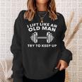I Lift Like An Old Man Try To Keep Up Workout Weightlifting Sweatshirt Gifts for Her