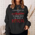I Looked Up My Symptoms Turns Out I'm Just A Bitch Sweatshirt Gifts for Her
