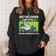 Get In Loser We're Going Golfing Hilarious Golfer Golf Sweatshirt Gifts for Her